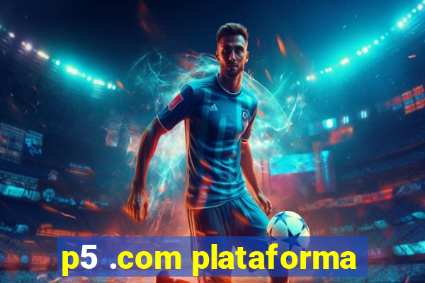 p5 .com plataforma